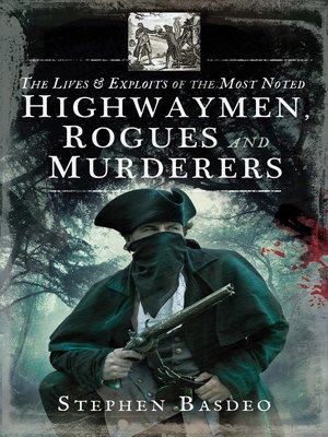 cover image of The Lives & Exploits of the Most Noted Highwaymen, Rogues and Murderers